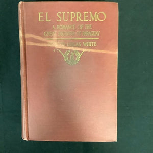 "El Supremo: A Romance Of The Great Dictator Of Paraguay" by Edward Lucas White